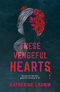 Cover of These Vengeful Hearts by Katherine Laurin