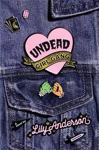 Cover of Undead Girl Gang by Lily Anderson