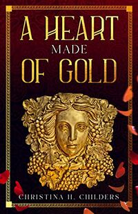 Cover of A Heart Made of Gold by Christina H Childers