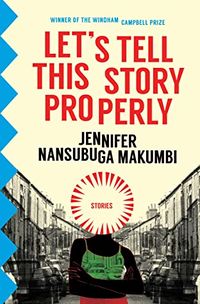 Cover of Let's Tell This Story Properly by Jennifer Nansubuga Makumbi