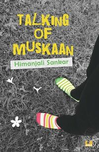 Cover of Talking of Muskaan by Himanjali Sankar