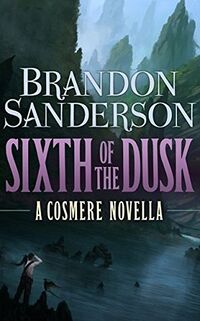 Cover of Sixth of the Dusk by Brandon Sanderson