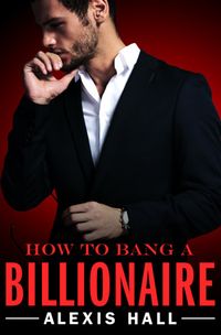 Cover of How to Bang a Billionaire by Alexis Hall